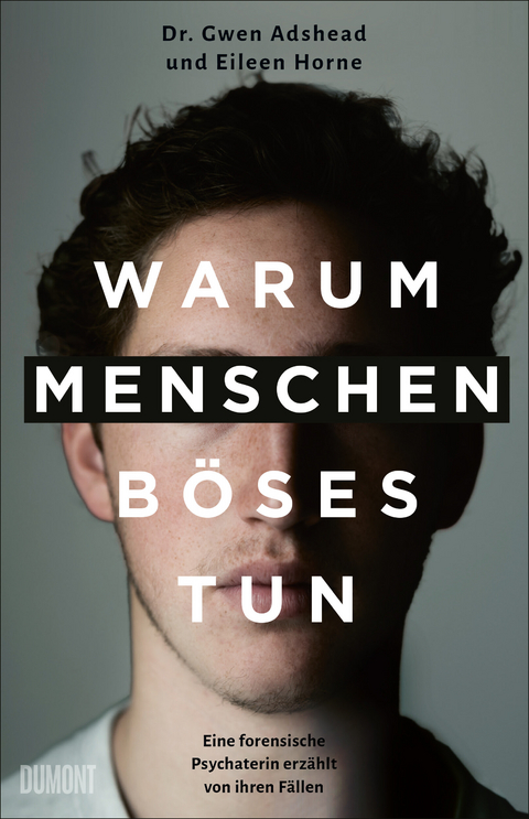 Warum Menschen B&ouml;ses tun - Gwen Adshead, Eileen Horne