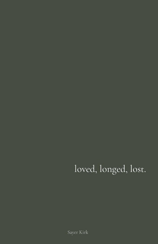 loved, longed, lost.