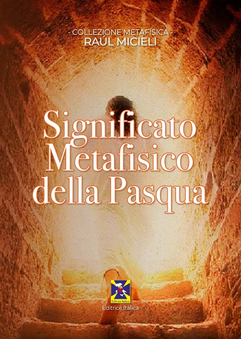 Significato Metafisico della Pasqua - Ra&uacute;l Micieli
