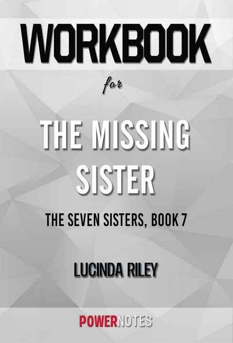Workbook on The Missing Sister: The Seven Sisters, Book 7 by Lucinda Riley (Fun Facts & Trivia Tidbits) -  PowerNotes