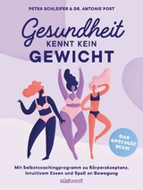 Gesundheit kennt kein Gewicht. Das Anti-Di&auml;t-Buch. - Petra Schleifer, Antonie Post