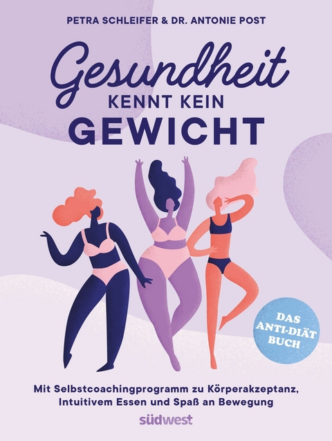 Gesundheit kennt kein Gewicht. Das Anti-Di&auml;t-Buch. - Petra Schleifer, Antonie Post
