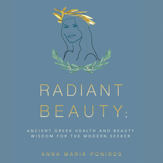Radiant Beauty: Ancient Greek Health and Beauty Wisdom for the Modern Seeker