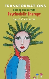 Transformations - Healing Trauma with Psychedelic Therapy - Dale L Carruth