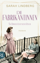 Die Fabrikantinnen &ndash; Schwesternzeiten - Sarah Lindberg