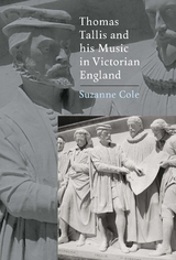 Thomas Tallis and his Music in Victorian England -  Suzanne Cole
