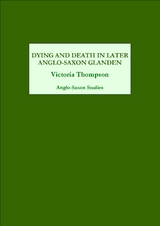 Dying and Death in Later Anglo-Saxon England -  Victoria Thompson