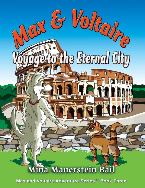Max and Voltaire Voyage to the Eternal City - Mina Mouerstein Bail