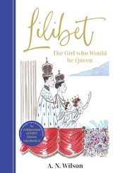 Lilibet: The Girl Who Would be Queen - A.N. Wilson