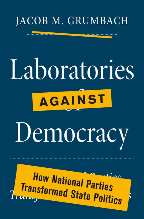 Laboratories against Democracy - Jacob M. Grumbach