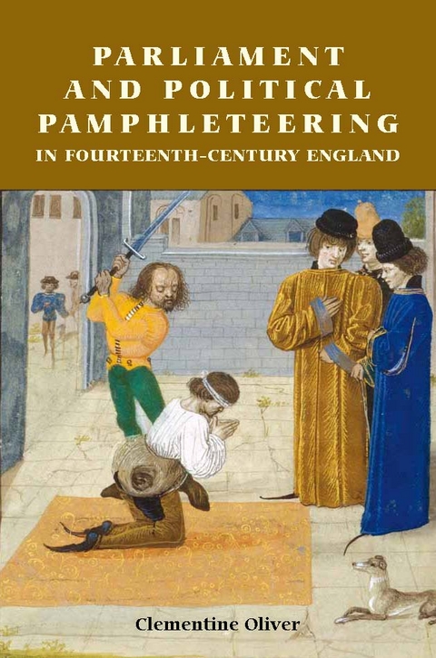 Parliament and Political Pamphleteering in Fourteenth-Century England -  Clementine Oliver