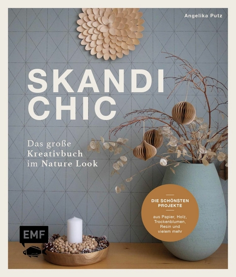 Skandi-Chic &ndash; Das gro&szlig;e Kreativbuch im Nature Look - Angelika Putz