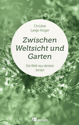 Zwischen Weltsicht und Garten - Christine Lange-Kr&uuml;ger