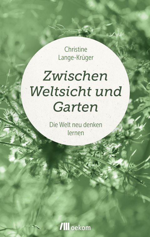 Zwischen Weltsicht und Garten - Christine Lange-Kr&uuml;ger
