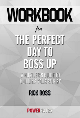 Workbook on The Perfect Day To Boss Up: A Hustler'S Guide To Building Your Empire by Rick Ross (Fun Facts & Trivia Tidbits)