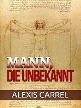 Mann, Die unbekannt (&Uuml;bersetzt) - Alexis Carrel