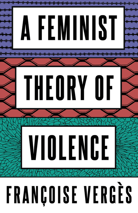 A Feminist Theory of Violence - Fran&ccedil;oise Verg&egrave;s