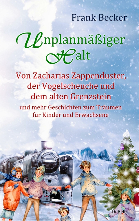 Unplanm&auml;&szlig;iger Halt - Von Zacharias Zappenduster, der Vogelscheuche und dem alten Grenzstein und mehr Geschichten zum Tr&auml;umen f&uuml;r Kinder und Erwachsene -  Frank Becker
