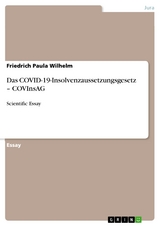 Das COVID-19-Insolvenzaussetzungsgesetz &ndash; COVInsAG - Friedrich Paula Wilhelm