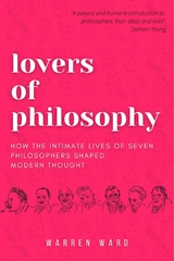 Lovers of Philosophy : How the Intimate Lives of Seven Philosophers Shaped Modern Thought -  Warren Ward