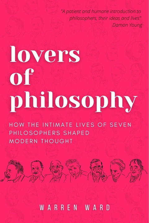 Lovers of Philosophy : How the Intimate Lives of Seven Philosophers Shaped Modern Thought -  Warren Ward