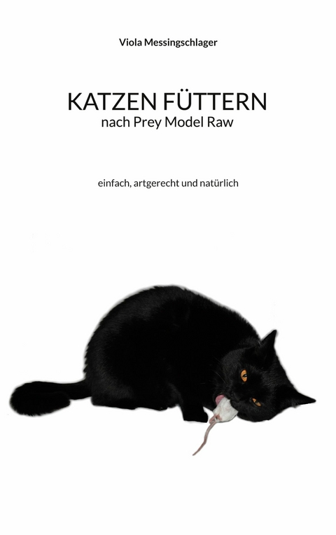 Katzen f&uuml;ttern nach Prey Model Raw - Viola Messingschlager