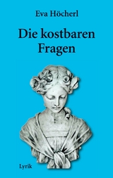 Die kostbaren Fragen - Eva H&ouml;cherl