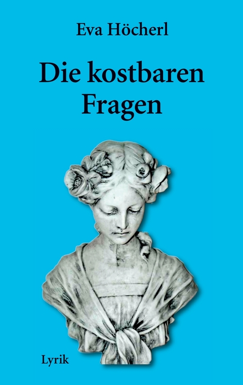 Die kostbaren Fragen - Eva H&ouml;cherl