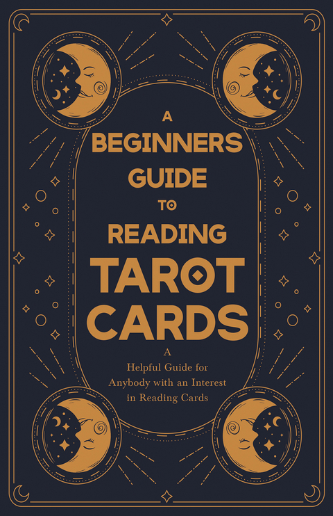 A Beginner's Guide to Reading Tarot Cards - A Helpful Guide for Anybody with an Interest in Reading Cards -  ANON