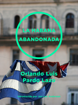 Habana abandonada -  Orlando Luis Pardo Lazo