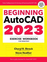 Beginning AutoCAD® 2023 Exercise Workbook - Cheryl R. Shrock, Steve Heather