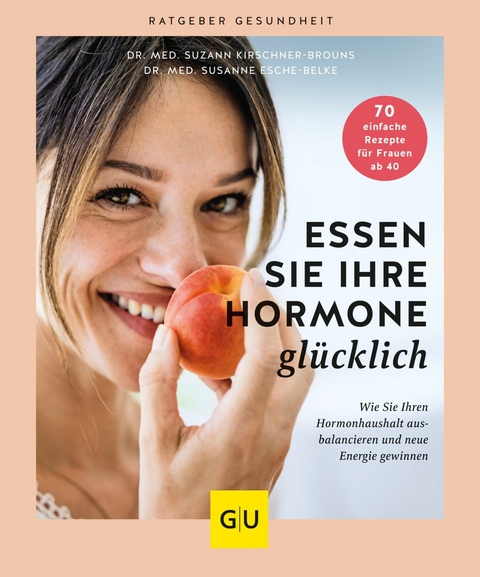 Essen Sie Ihre Hormone gl&uuml;cklich - Dr. med. Suzann Kirschner-Brouns, Dr. med. Susanne Esche-Belke