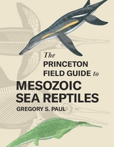 The Princeton Field Guide to Mesozoic Sea Reptiles - Gregory S. Paul