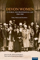Devon Women in Public and Professional Life, 1900-1950 -  Mitzi Auchterlonie,  Paul Auchterlonie,  Julia Neville,  Ann Roberts,  Helen Turnbull