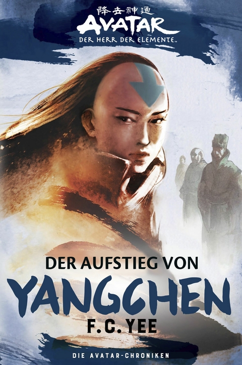 Avatar - Der Herr der Elemente: Die Avatar-Chroniken - Der Aufstieg von Yangchen -  F.C. Yee