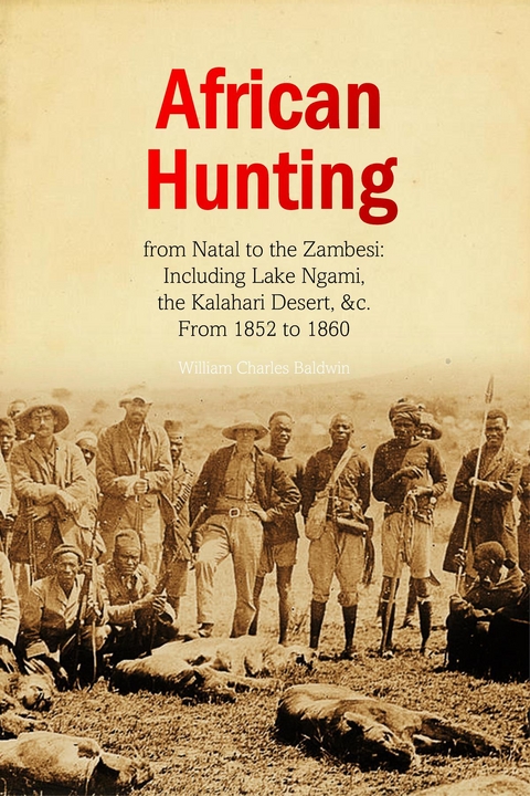 African Hunting,  from Natal to the Zambesi - William Charles Baldwin