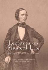 Lectures on Musical Life -  William Sterndale Bennett,  Nicholas Temperley,  Yunchung Yang