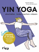 Yin Yoga &ndash; abschalten, locker machen, relaxen - Nicole Reese, Mirja Winkelmann