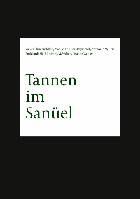 Tannen im San&uuml;el - Burkhardt S&ouml;ll, Gregor J. M. Weber, Lisanne Wepler, Volker Blumenthaler, Manuela di Bois-Reymond, Anthonie Meijers