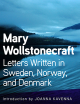 Letters Written in Sweden, Norway, and Denmark -  Mary Wollstonecraft