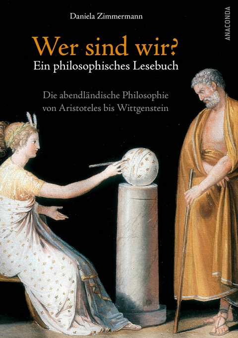 Wer sind wir? Ein philosophisches Lesebuch. Die abendl&auml;ndische Philosophie von Aristoteles bis Wittgenstein - Daniela Zimmermann