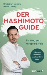 Der Hashimoto-Guide - Ihr Weg zum Therapie-Erfolg - Christian Lunow, Marcel D&ouml;rsing