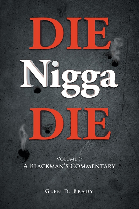 DIE Nigga DIE: Volume 1 -  Glen D. Brady