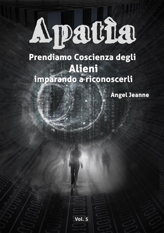 Apatìa - Prendiamo Coscienza degli ALIENI, imparando a riconoscerli - Vol. 5