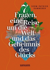 7 Fragen, eine Reise um die Welt und das Geheimnis des Gl&uuml;cks - Patrick Kammerer