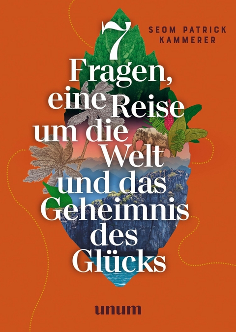 7 Fragen, eine Reise um die Welt und das Geheimnis des Gl&uuml;cks - Patrick Kammerer