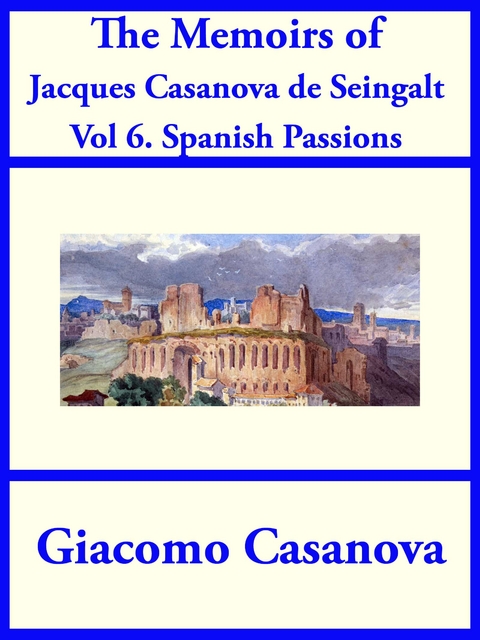 The Memoirs of Jacques Casanova de Seingalt Vol. 6 - Giacoma Casanova