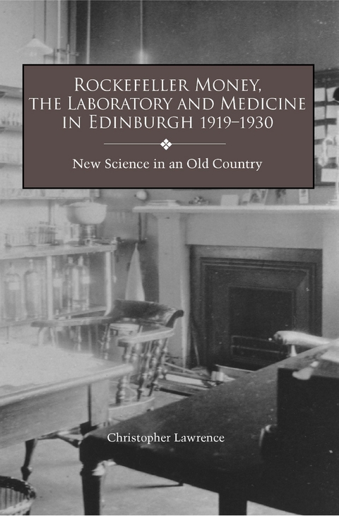 Rockefeller Money, the Laboratory and Medicine in Edinburgh 1919-1930: -  Christopher Lawrence