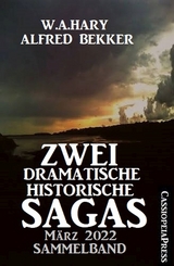 Zwei dramatische historische Sagas M&auml;rz 2022: Sammelband - W. A. Hary, Alfred Bekker