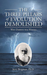 Three Pillars of Evolution Demolished -  Jerry Bergman Ph.D.